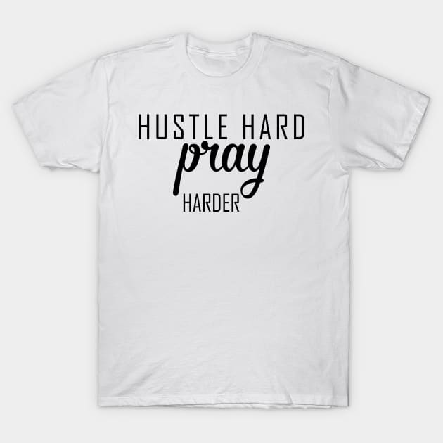 Hustle Hard Pray Harder Christian Shirt, Hoodies and Gifts T-Shirt by ChristianLifeApparel